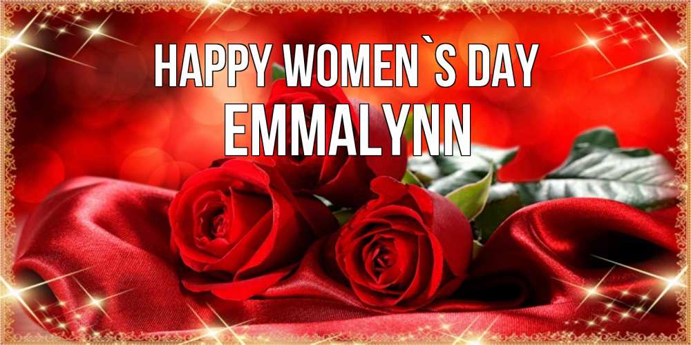 Greetings card с именем, Emmalynn happy women`s day открытка красного цвета с розами на 8 марта Greetings with text for free download 